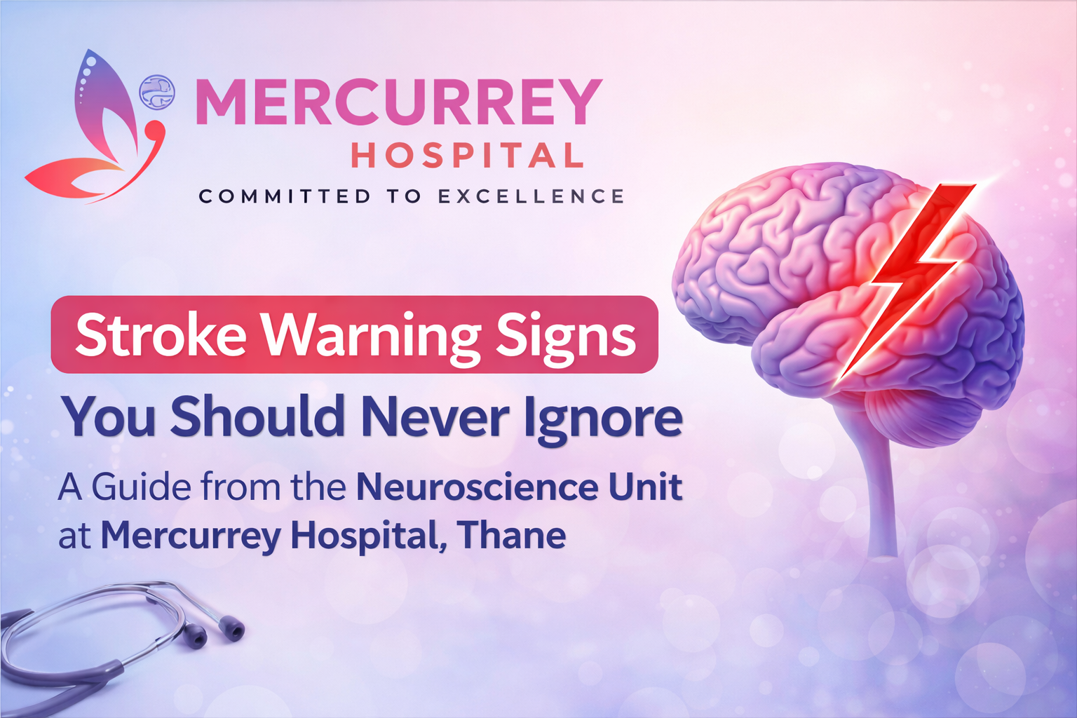 Stroke Warning Signs You Should Never Ignore – A Guide from Mercurrey’s Neuroscience Unit, Thane