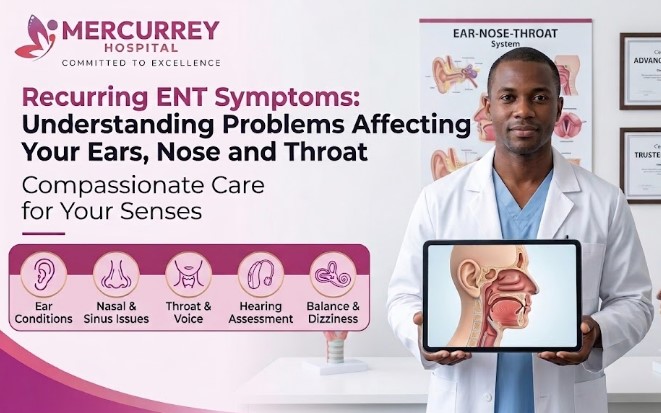Recurring ENT Symptoms: Understanding Problems Affecting Your Ears, Nose and Throat